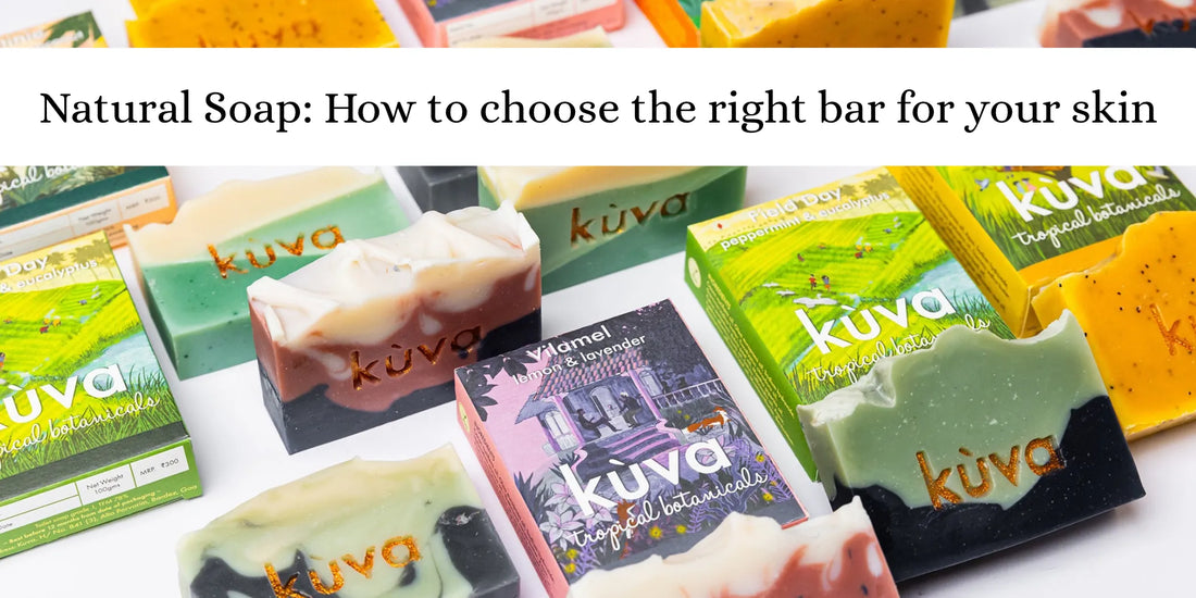 How to choose the right bar for your skin - Natural soap guide by Kuva Botanicals